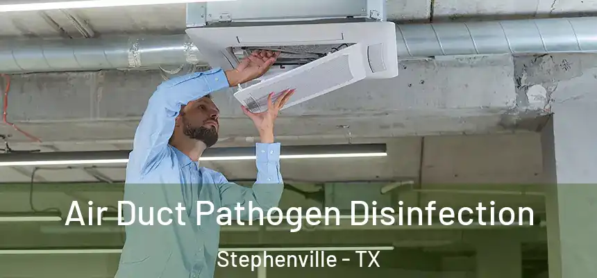  Air Duct Pathogen Disinfection Stephenville - TX