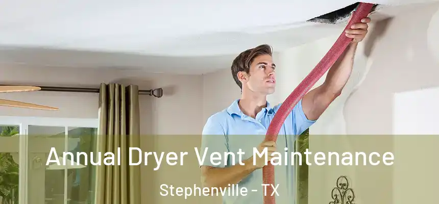  Annual Dryer Vent Maintenance Stephenville - TX