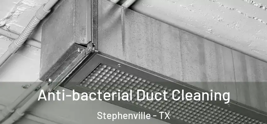 Anti-bacterial Duct Cleaning Stephenville - TX