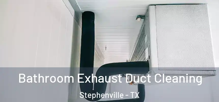 Bathroom Exhaust Duct Cleaning Stephenville - TX