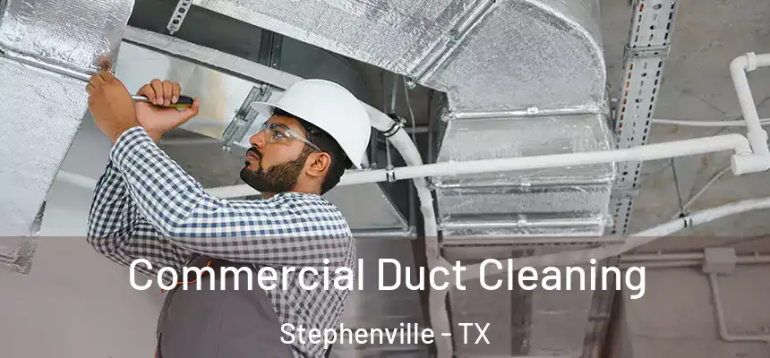  Commercial Duct Cleaning Stephenville - TX