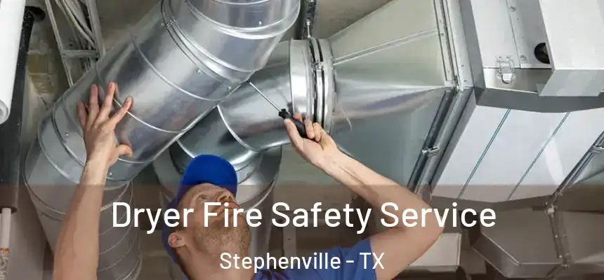  Dryer Fire Safety Service Stephenville - TX