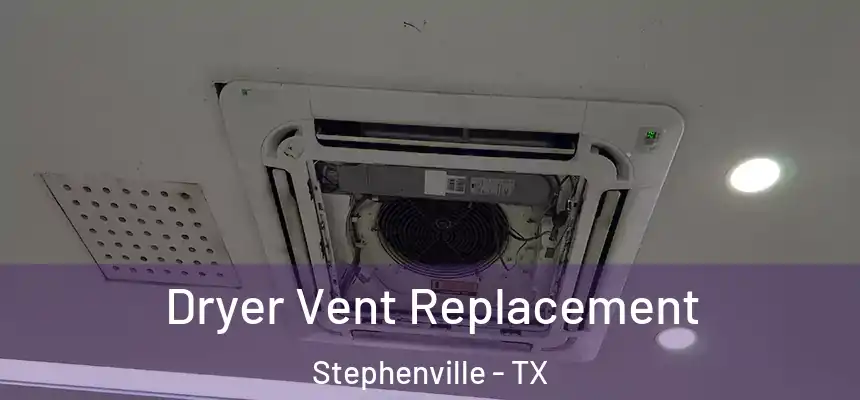  Dryer Vent Replacement Stephenville - TX