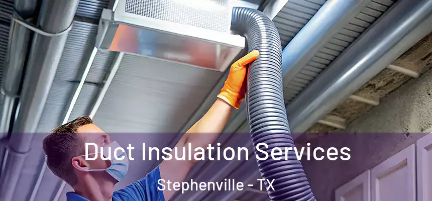  Duct Insulation Services Stephenville - TX