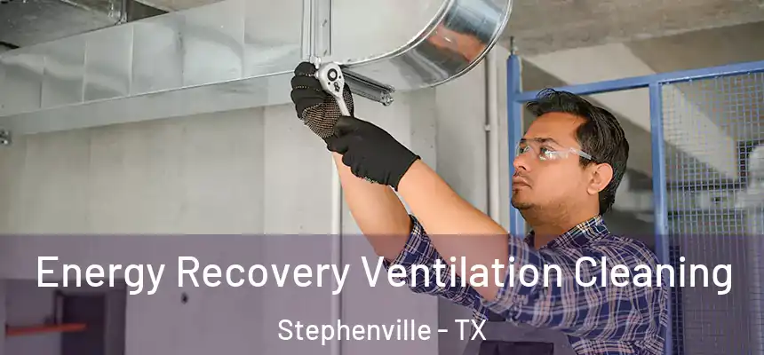  Energy Recovery Ventilation Cleaning Stephenville - TX