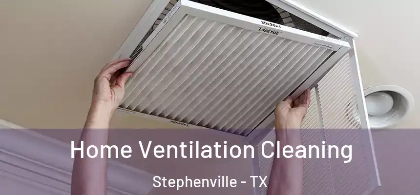  Home Ventilation Cleaning Stephenville - TX
