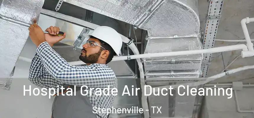  Hospital Grade Air Duct Cleaning Stephenville - TX