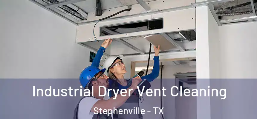  Industrial Dryer Vent Cleaning Stephenville - TX