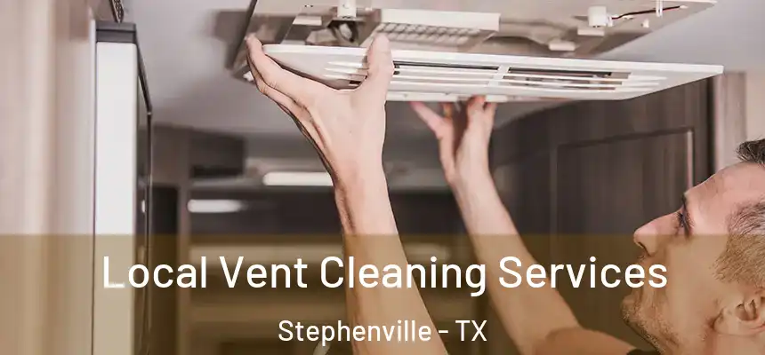  Local Vent Cleaning Services Stephenville - TX