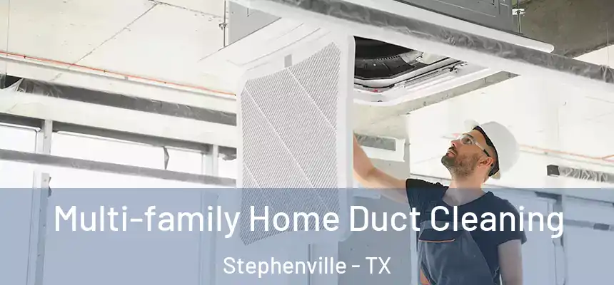  Multi-family Home Duct Cleaning Stephenville - TX
