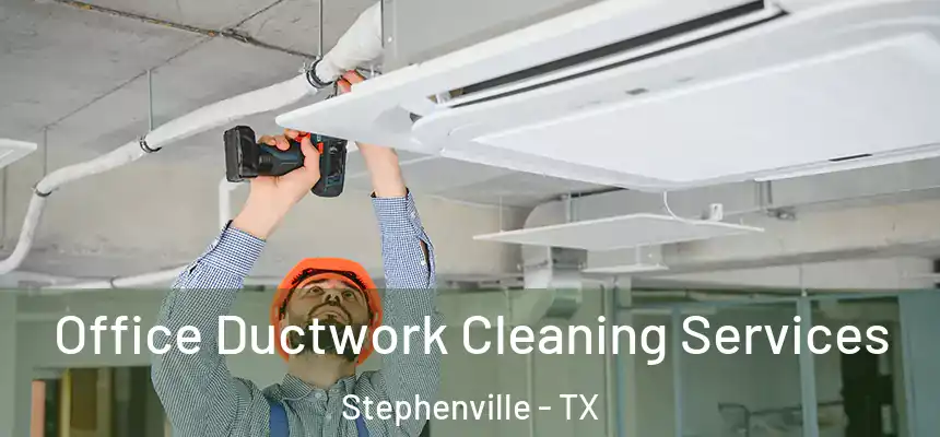  Office Ductwork Cleaning Services Stephenville - TX