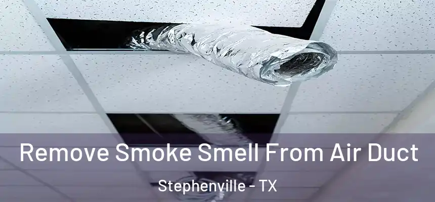  Remove Smoke Smell From Air Duct Stephenville - TX