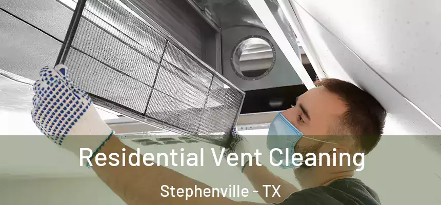  Residential Vent Cleaning Stephenville - TX