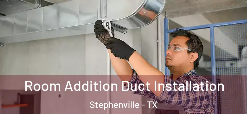  Room Addition Duct Installation Stephenville - TX