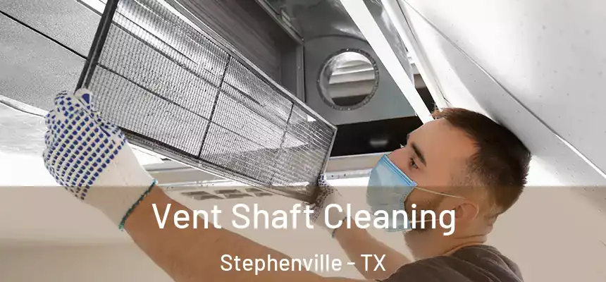  Vent Shaft Cleaning Stephenville - TX