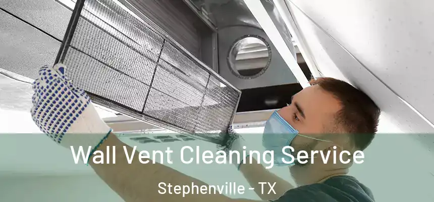  Wall Vent Cleaning Service Stephenville - TX